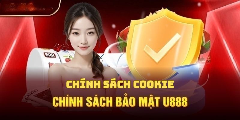 Tìm hiểu chính sách cookie về việc tuyệt mật thông tin tại U888