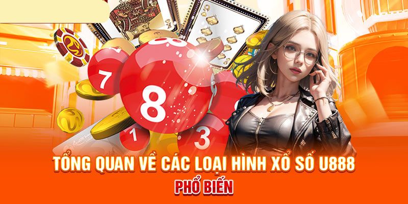 Đa dạng loại hình tại xổ số U888 phục vụ đầy đủ nhu cầu của khách hàng